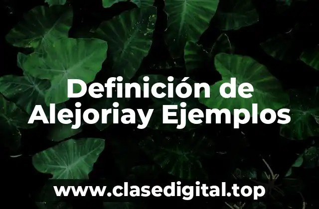 Definición de Alejoriay Ejemplos