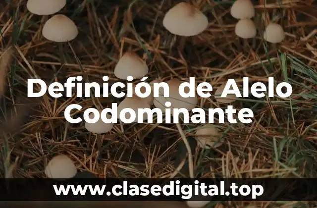 Definición de Alelo Codominante