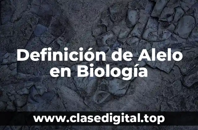 Definición de Alelo en Biología