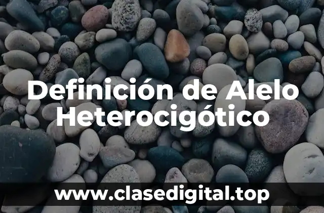 Definición de Alelo Heterocigótico