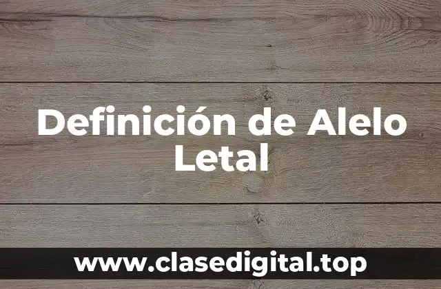 Definición de Alelo Letal