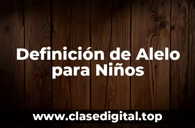 Definición de Alelo para Niños