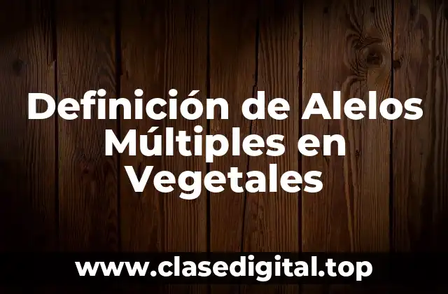 Ejemplos de Alelos Múltiples en Vegetales