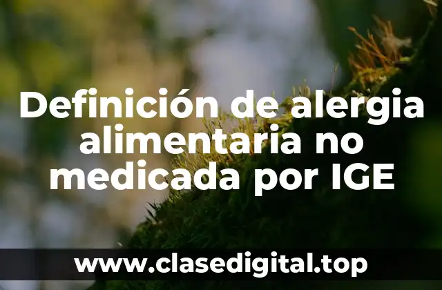 Definición de alergia alimentaria no medicada por IGE