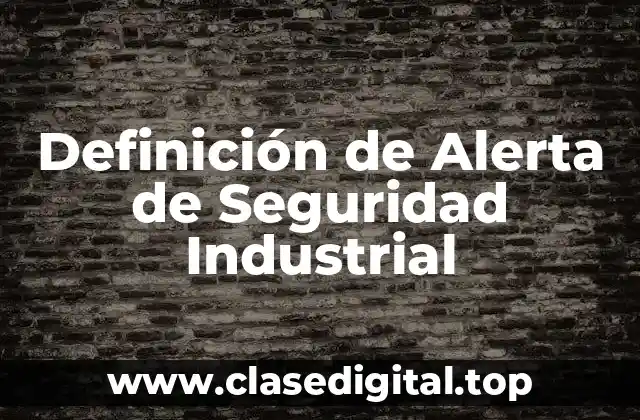Definición de Alerta de Seguridad Industrial