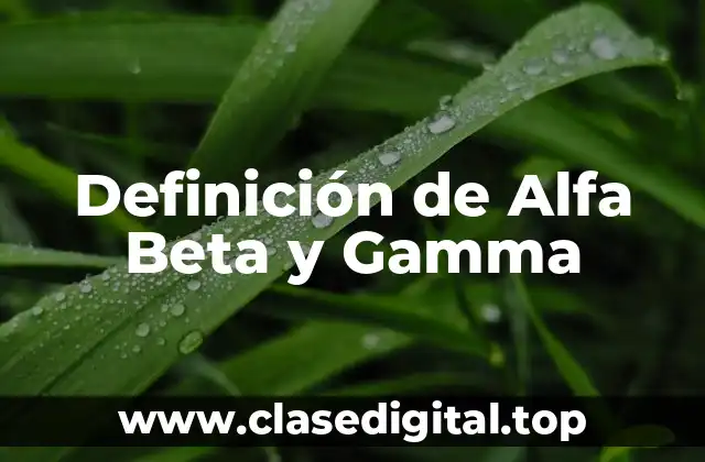 Definición técnica de Alfa, Beta y Gamma