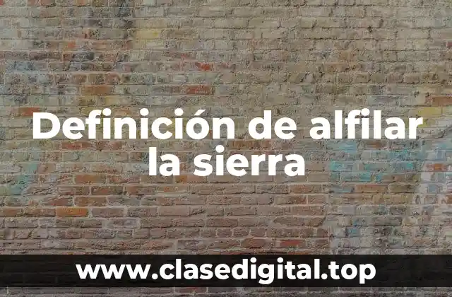 Definición de alfilar la sierra