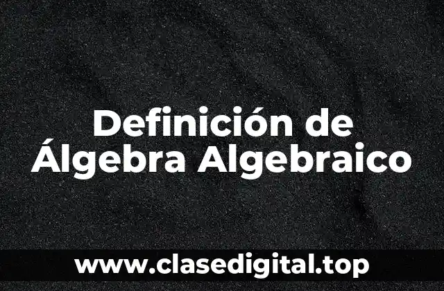 Definición de Álgebra Algebraico