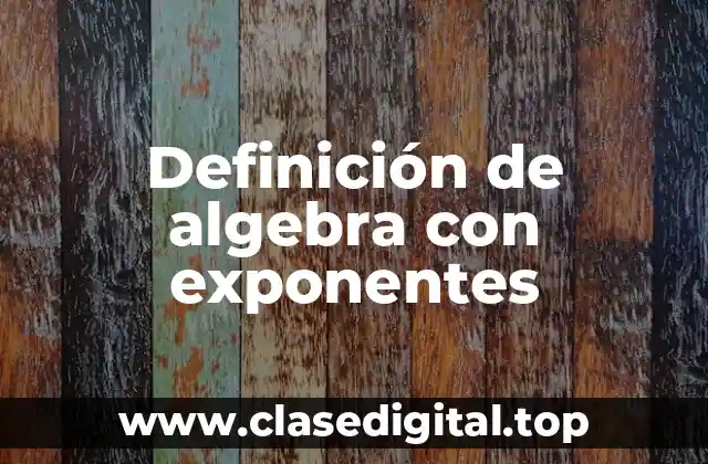 Ejemplos de algebra con exponentes