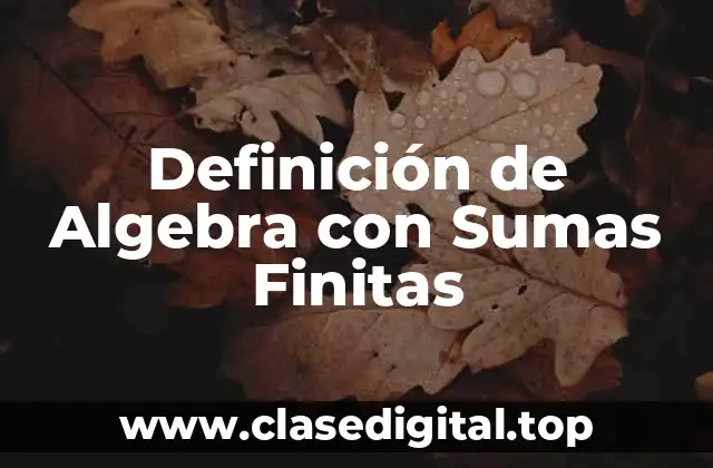 Definición de Algebra con Sumas Finitas