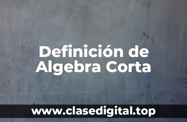 Definición de Algebra Corta