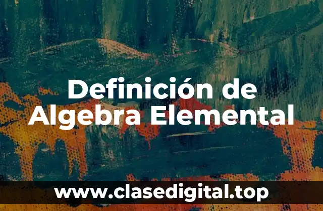 Definición Técnica de Algebra Elemental