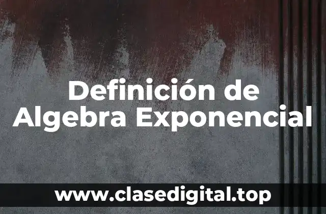 Definición de Algebra Exponencial