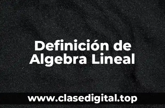 Definición de Algebra Lineal