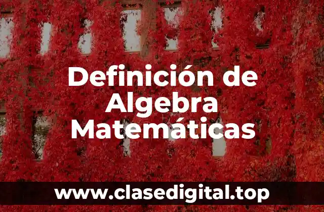 Definición de Algebra Matemáticas