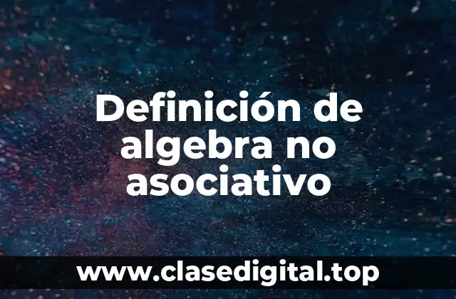 Definición de algebra no asociativo