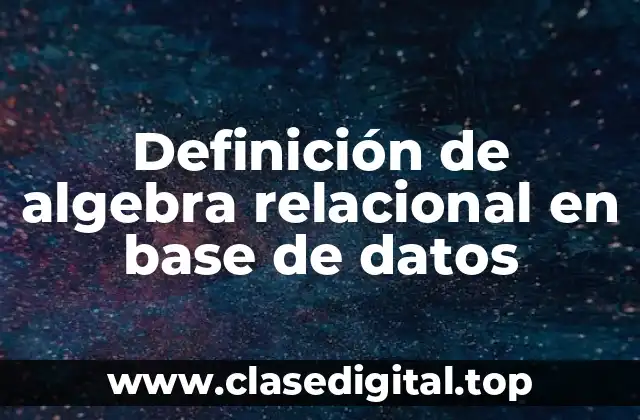 Definición de algebra relacional en base de datos