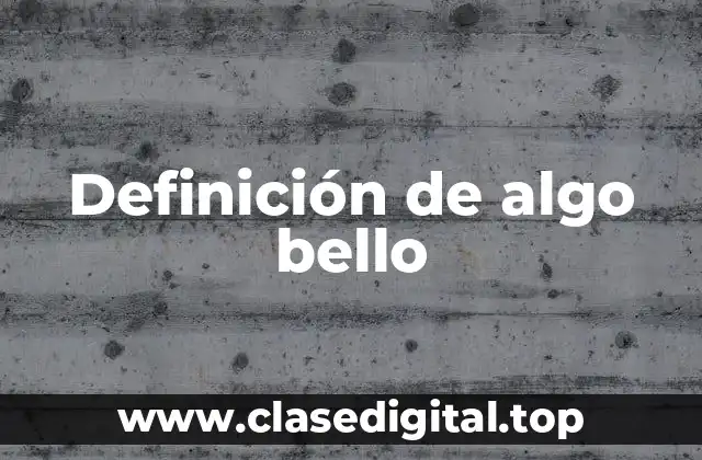 Ejemplos de algo bello