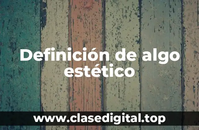 Ejemplos de algo estético