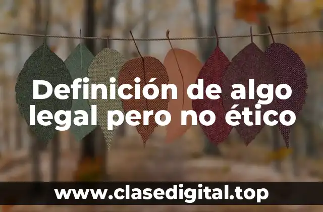 Definición de algo legal pero no ético