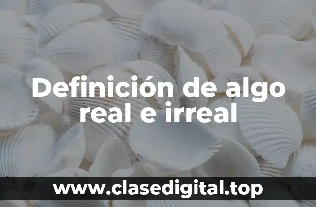 Definición de algo real e irreal