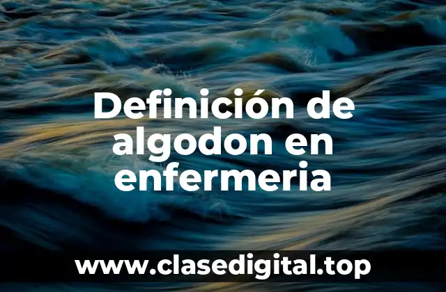 Definición de algodon en enfermeria