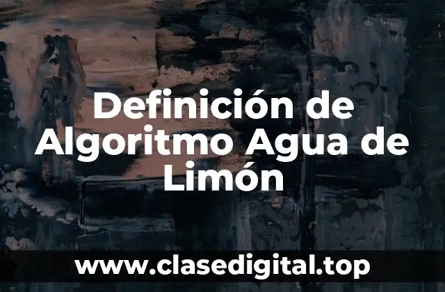 Definición de Algoritmo Agua de Limón