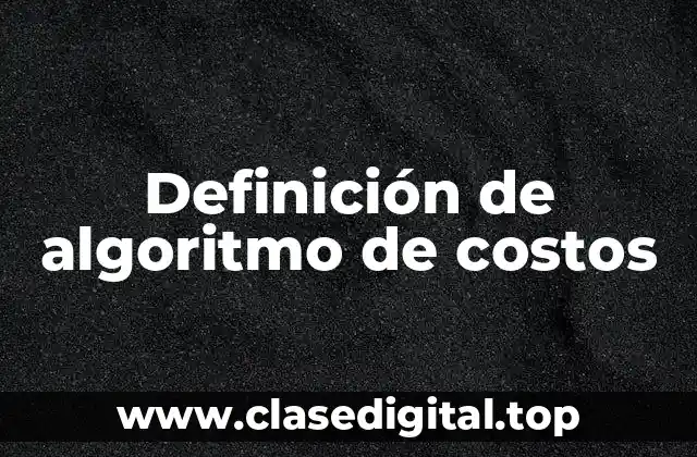 Definición de algoritmo de costos