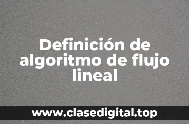 Definición de algoritmo de flujo lineal