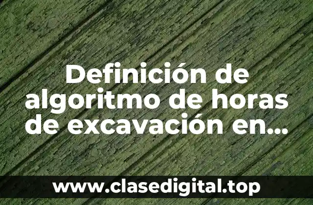 Definición de algoritmo de horas de excavación en pseint