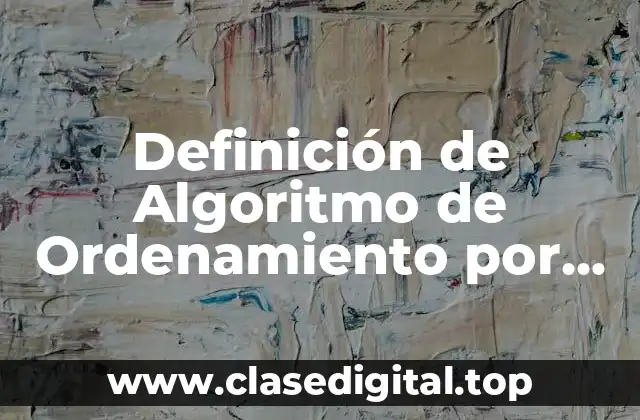 Definición de Algoritmo de Ordenamiento por Inserción