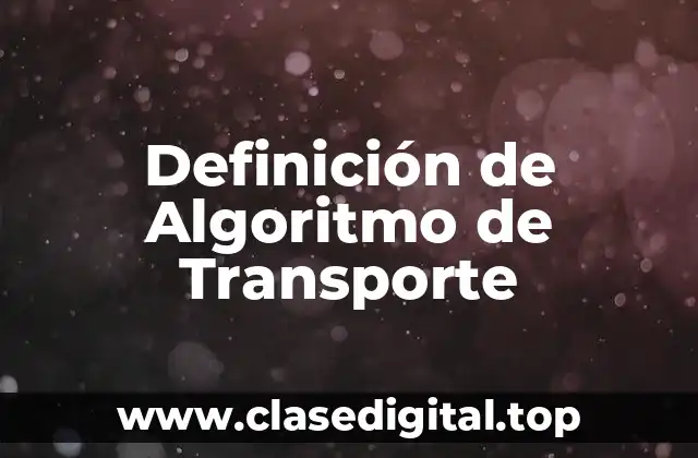 Definición de Algoritmo de Transporte