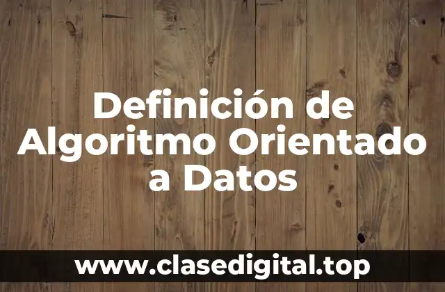 Definición de Algoritmo Orientado a Datos