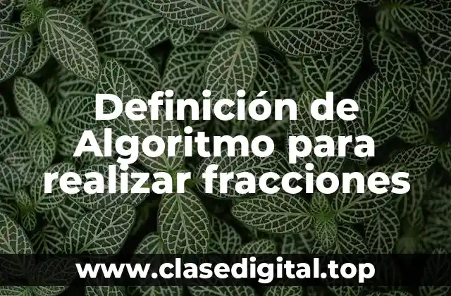 Definición de Algoritmo para realizar fracciones