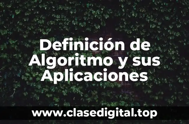 Definición de Algoritmo y sus Aplicaciones