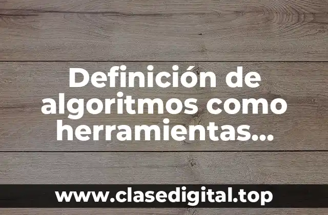 Definición de algoritmos como herramientas profesionales