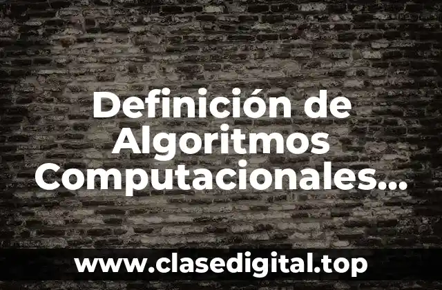 Definición de Algoritmos Computacionales Características