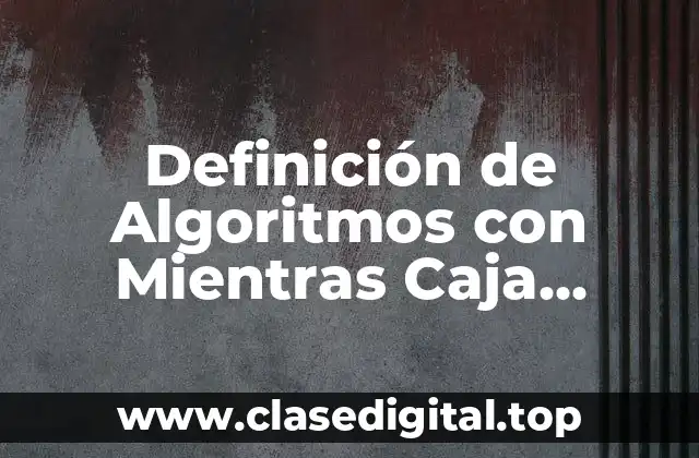 Definición de Algoritmos con Mientras Caja Registradora