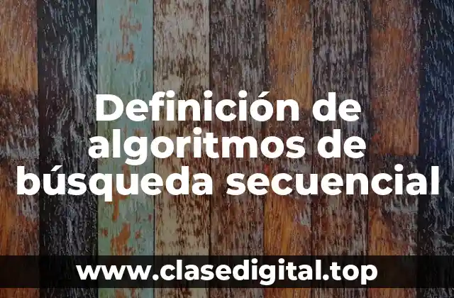 Definición de algoritmos de búsqueda secuencial