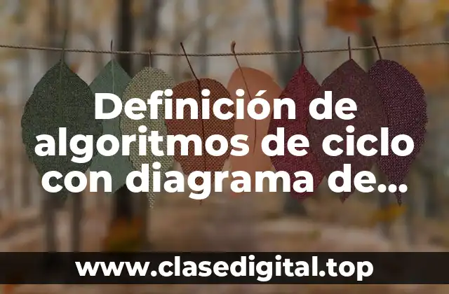 Definición de algoritmos de ciclo con diagrama de flujo