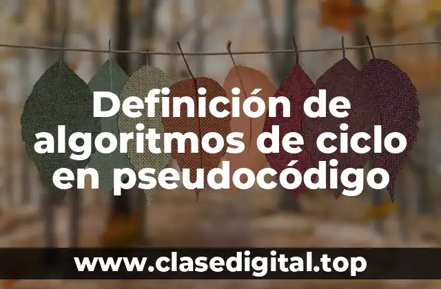 Definición de algoritmos de ciclo en pseudocódigo