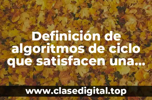 Definición de algoritmos de ciclo que satisfacen una condición