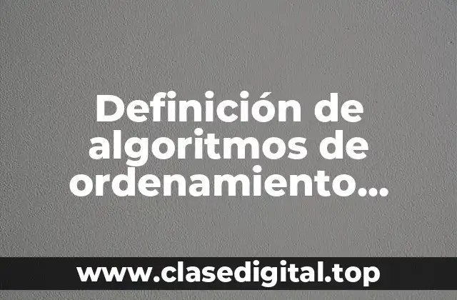 Definición de algoritmos de ordenamiento interno