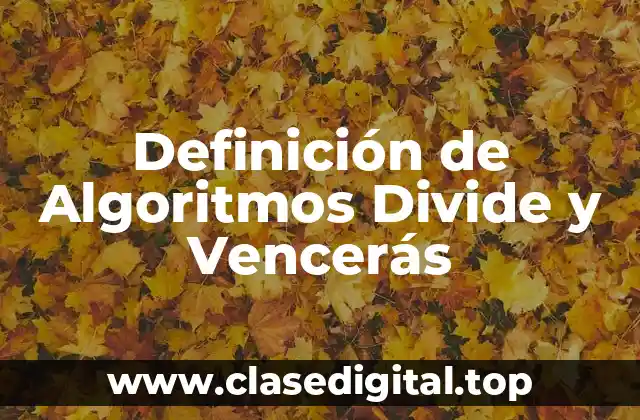 Definición de Algoritmos Divide y Vencerás