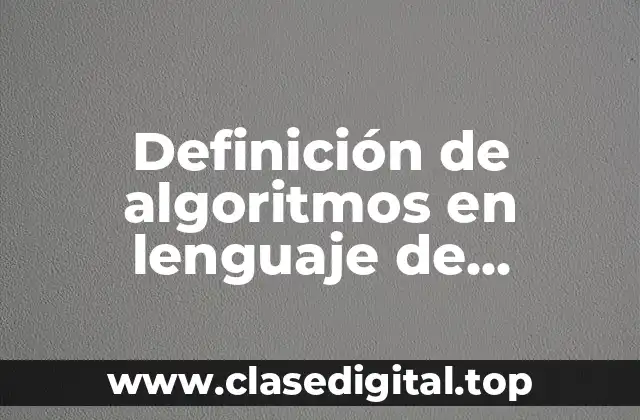 Definición de algoritmos en lenguaje de programación
