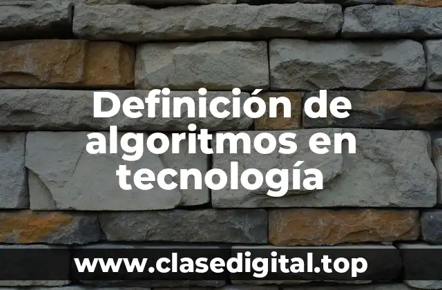 Definición de algoritmos en tecnología