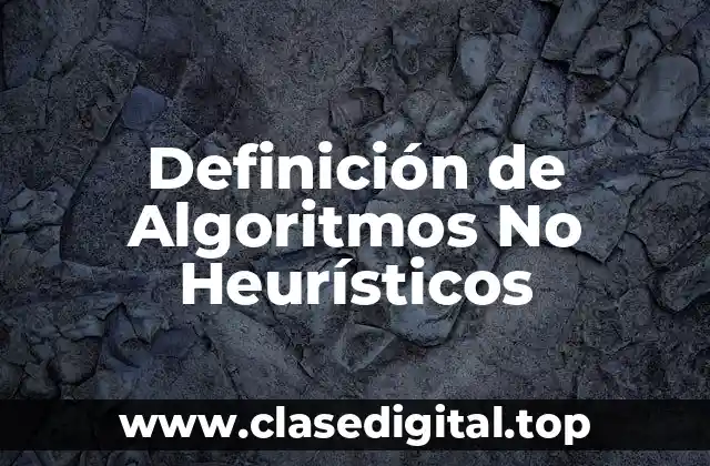 Definición de Algoritmos No Heurísticos