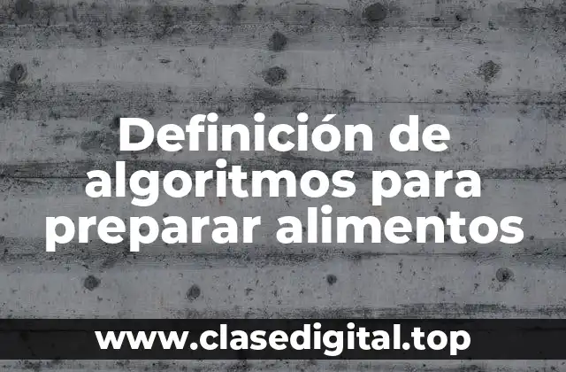 Definición de algoritmos para preparar alimentos