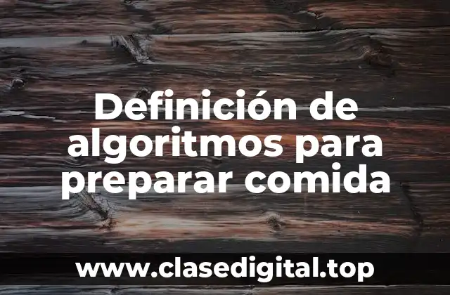 Definición de algoritmos para preparar comida