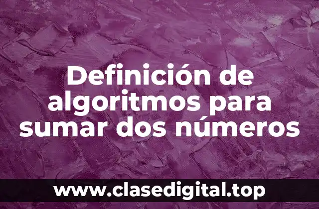 Definición de algoritmos para sumar dos números